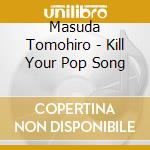 Masuda Tomohiro - Kill Your Pop Song cd