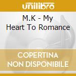M.K - My Heart To Romance cd