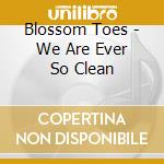 Blossom Toes - We Are Ever So Clean cd