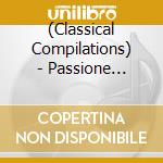 (Classical Compilations) - Passione D'Italia cd