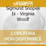 Sigmund Snopek Iii - Virginia Woolf cd