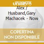 Alex / Husband,Gary Machacek - Now cd