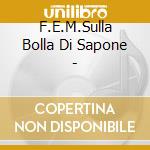F.E.M.Sulla Bolla Di Sapone - cd