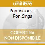 Pon Vicious - Pon Sings cd