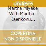 Martha Miyake With Martha - Kaerikonu Seishun-Yesterday When I Was Young cd