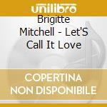 Brigitte Mitchell - Let'S Call It Love cd