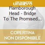 Flamborough Head - Bridge To The Promised Land cd musicale di Flamborough Head