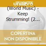 (World Music) - Keep Strumming! (2 Cd) cd