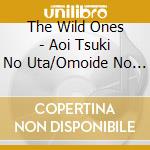 The Wild Ones - Aoi Tsuki No Uta/Omoide No Nagisa cd musicale di The Wild Ones