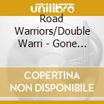 Road Warriors/Double Warri - Gone To Hell/Zero cd musicale di Road Warriors/Double Warri