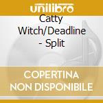 Catty Witch/Deadline - Split cd
