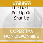 The Dast - Put Up Or Shut Up cd