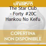 The Star Club - Forty #20C Hankou No Keifu cd musicale di The Star Club
