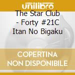 The Star Club - Forty #21C Itan No Bigaku cd musicale di The Star Club