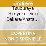 Tsuburaya Hiroyuki - Suki Dakara/Anata No Naka De/Saikai cd