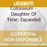 Colosseum - Daughter Of Time: Expanded cd