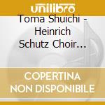 Toma Shuichi - Heinrich Schutz Choir Osaka Ga Utau Shijun No A Cappella Sanbika Meikyok cd musicale di Toma Shuichi