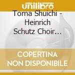 Toma Shuichi - Heinrich Schutz Choir Osaka Ga Utau Shijun No A Cappella Sanbika Meikyok cd