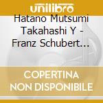 Hatano Mutsumi Takahashi Y - Franz Schubert Winterreise cd musicale di Hatano Mutsumi Takahashi Y