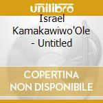Israel Kamakawiwo'Ole - Untitled cd musicale di Israel Kamakawiwo'Ole
