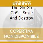 The Go Go GoS - Smile And Destroy cd