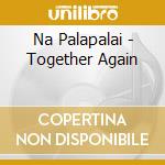 Na Palapalai - Together Again cd musicale di Na Palapalai