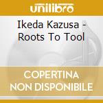 Ikeda Kazusa - Roots To Tool cd