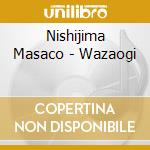 Nishijima Masaco - Wazaogi cd