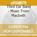 Third Ear Band - Music From Macbeth cd