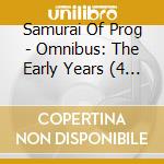 Samurai Of Prog - Omnibus: The Early Years (4 Cd) cd musicale di Samurai Of Prog