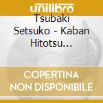 Tsubaki Setsuko - Kaban Hitotsu Ni/Michinoku Akari cd