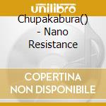Chupakabura() - Nano Resistance cd musicale