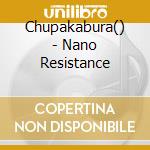 Chupakabura() - Nano Resistance cd