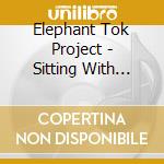 Elephant Tok Project - Sitting With Bull cd