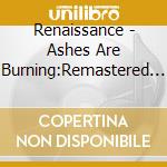 Renaissance - Ashes Are Burning:Remastered & Expan cd