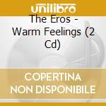 The Eros - Warm Feelings (2 Cd) cd