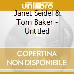 Janet Seidel & Tom Baker - Untitled cd musicale di Janet Seidel & Tom Baker