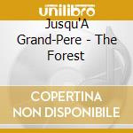 Jusqu'A Grand-Pere - The Forest cd