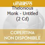 Thelonious Monk - Untitled (2 Cd) cd