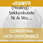 (Healing) - Sekkyokuteki Ni Ai Wo Sentaku Suru cd