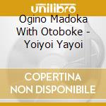 Ogino Madoka With Otoboke - Yoiyoi Yayoi cd