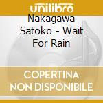 Nakagawa Satoko - Wait For Rain cd