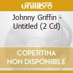Johnny Griffin - Untitled (2 Cd) cd