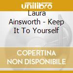 Laura Ainsworth - Keep It To Yourself cd