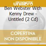 Ben Webster With Kenny Drew - Untitled (2 Cd) cd