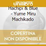 Hachipi & Blue - Yume Miru Machikado cd