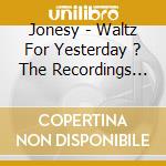 Jonesy - Waltz For Yesterday ? The Recordings 1972-1974 (3 Cd) cd