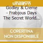 Godley & Creme - Frabjous Days The Secret World Of Godley And Creme 1967-1969 cd