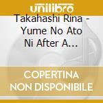 Takahashi Rina - Yume No Ato Ni After A Dream -Romance- cd