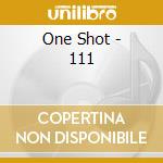 One Shot - 111 cd musicale